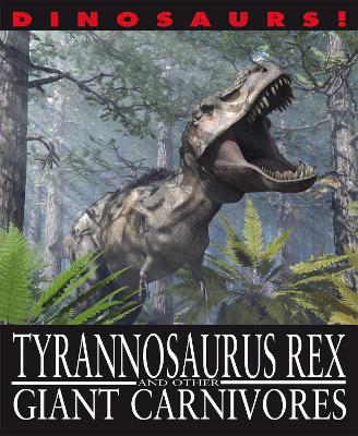 Dinosaurs!: Tyrannosaurus Rex and other Giant Carnivores book