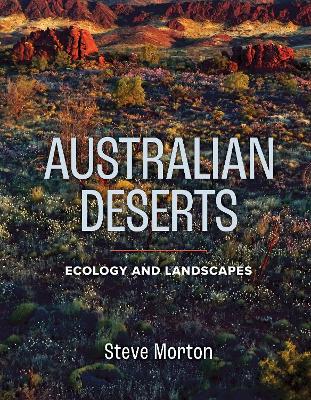 Australian Deserts: Ecology and Landscapes by Steve Morton