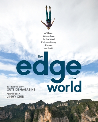 The The Edge of the World: A Visual Adventure to the Most Extraordinary Places on Earth by The Editors of Outside Magazine