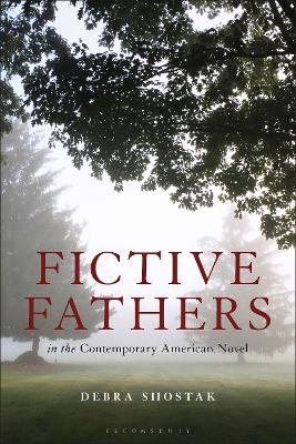Fictive Fathers in the Contemporary American Novel by Professor Debra Shostak