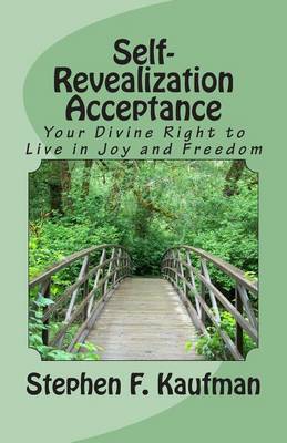 Self-Revealization Acceptance - An Introduction: Your Divine Right to Live in Joy and Freedom book