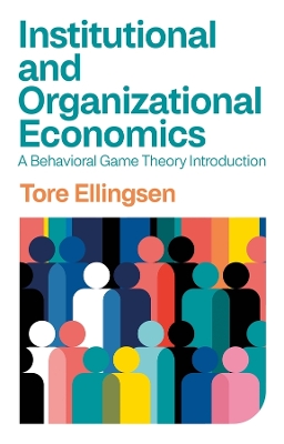 Institutional and Organizational Economics: A Behavioral Game Theory Introduction book