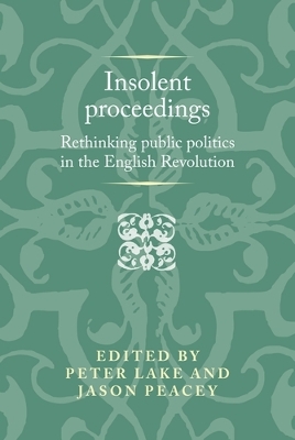 Insolent Proceedings: Rethinking Public Politics in the English Revolution book