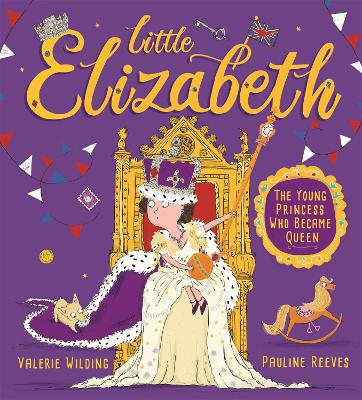 Little Elizabeth: The Young Princess Who Became Queen by Valerie Wilding