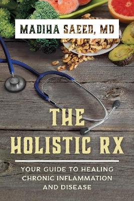 The Holistic Rx: Your Guide to Healing Chronic Inflammation and Disease book