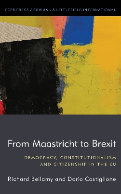 From Maastricht to Brexit: Democracy, Constitutionalism and Citizenship in the EU by Richard Bellamy