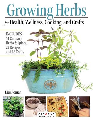 Growing Herbs for Health, Wellness, Cooking, and Crafts: Includes 51 Culinary Herbs & Spices, 25 Recipes, and 18 Crafts book