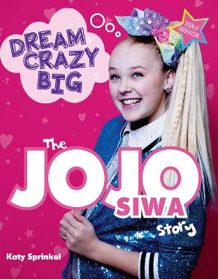 Dream Crazy Big: The JoJo Siwa Story book