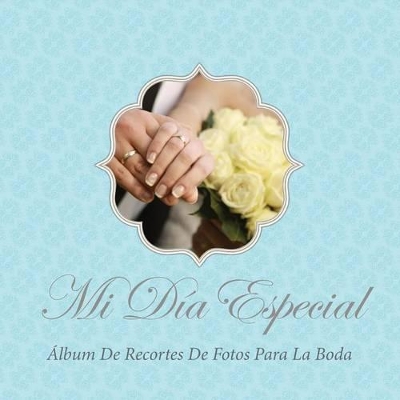 Mi Dia Especial: Album de Recortes de Fotos Para La Boda book