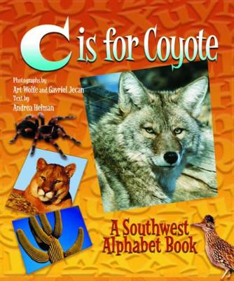 C is for Coyote: A Southwest Alphabet Book by Andrea Helman