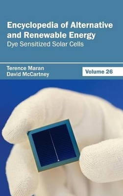 Encyclopedia of Alternative and Renewable Energy: Volume 26 (Dye Sensitized Solar Cells) by Terence Maran