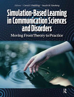 Simulation-Based Learning in Communication Sciences and Disorders: Moving from Theory to Practice by Carol Dudding