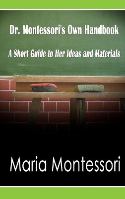 Dr. Montessori's Own Handbook: A Short Guide to Her Ideas and Materials book