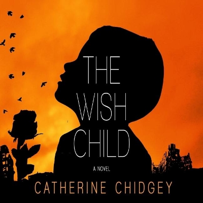 The The Wish Child by Catherine Chidgey
