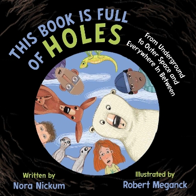 This Book Is Full of Holes: From Underground to Outer Space and Everywhere In Between book