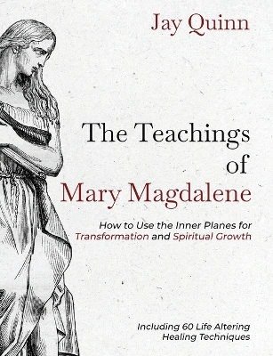 The Teachings of Mary Magdalene: How to Use the Inner Planes for Transformation and Spiritual Growth book