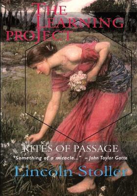 The Learning Project: Rites of Passage by Lincoln Stoller