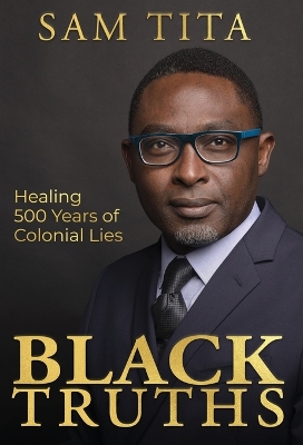 Black Truths: Healing 500 Years of Colonial Lies book