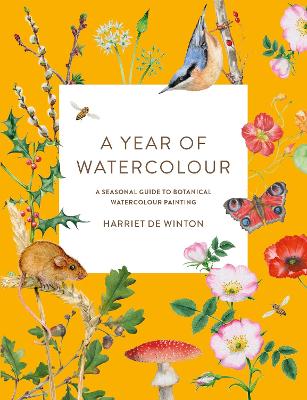 A Year of Watercolour: A Seasonal Guide to Botanical Watercolour Painting book