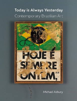 Today Is Always Yesterday: Contemporary Brazilian Art book