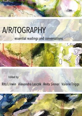 A/r/tography: Essential Readings and Conversations by Rita L. Irwin