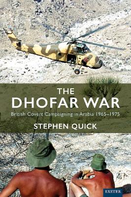 The Dhofar War: British Covert Campaigning in Arabia 1965-1975 book