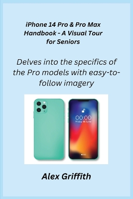 iPhone 14 Pro & Pro Max Handbook - A Visual Tour for Seniors: Delves into the specifics of the Pro models with easy-to-follow imagery. book