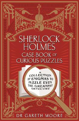 Sherlock Holmes Case-Book of Curious Puzzles: A Collection of Enigmas to Puzzle Even the Greatest Detective book