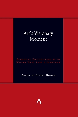 Art's Visionary Moment: Personal Encounters with Works That Last a Lifetime book