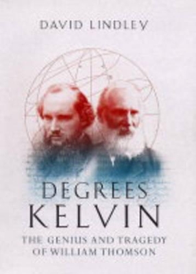 Degrees Kelvin: A Tale of Genius, Invention and Tragedy book