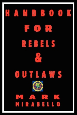 Handbook for Rebels & Outlaws: Resisting Tyrants, Hangmen & Priests book