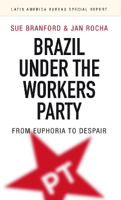 Brazil Under the Workers' Party by Sue Branford