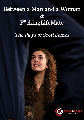 Between a Man and a Woman & F*ckingLifeMate: The Plays of Scott James book