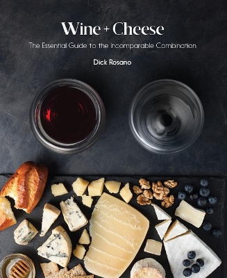Wine + Cheese: The Essential Guide to the Incomparable Combination book