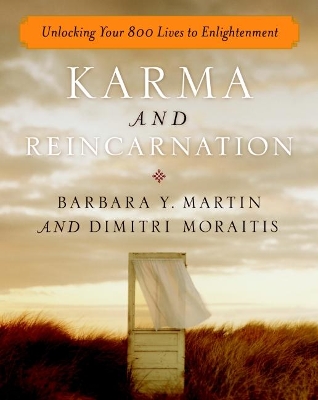 Karma and Reincarnation: Unlocking Your 800 Lives to Enlightenment by Barbara Y. Martin