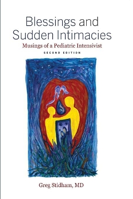 Blessings and Sudden Intimacies: Musings of a Pediatric Intensivist book