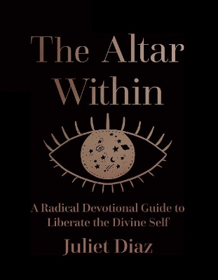 The Altar within: A Radical Devotional Guide to Liberate the Divine Self book