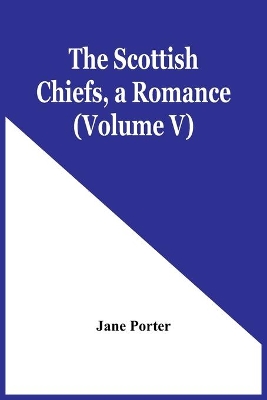 The Scottish Chiefs, A Romance (Volume V) book