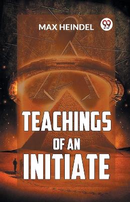 Teachings of an Initiate by Max Heindel