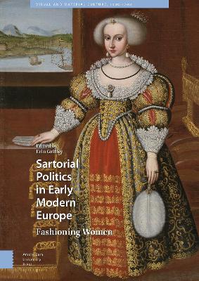 Sartorial Politics in Early Modern Europe: Fashioning Women by Erin Griffey