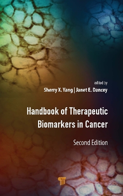 Handbook of Therapeutic Biomarkers in Cancer by Sherry X Yang