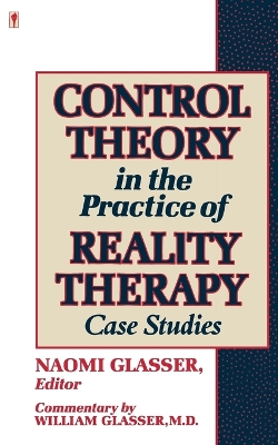 Control Theory in the Practice of Reality Therapy by William Glasser