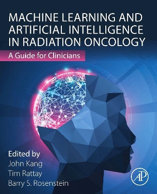 Machine Learning and Artificial Intelligence in Radiation Oncology: A Guide for Clinicians book