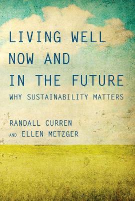 Living Well Now and in the Future by Randall Curren