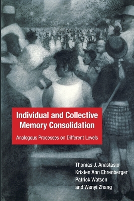 Individual and Collective Memory Consolidation: Analogous Processes on Different Levels by Thomas J. Anastasio
