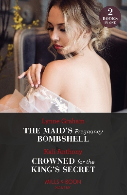 The Maid's Pregnancy Bombshell / Crowned For The King's Secret (Mills & Boon Modern) by Kali Anthony