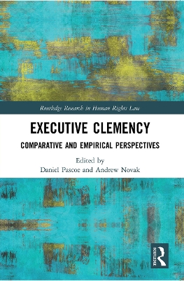 Executive Clemency: Comparative and Empirical Perspectives by Daniel Pascoe