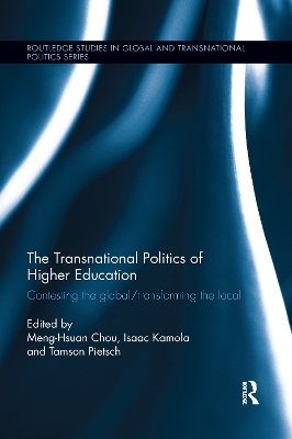 The Transnational Politics of Higher Education: Contesting the Global / Transforming the Local by Meng-Hsuan Chou