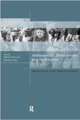 Anthropology, Development and Modernities by Alberto Arce