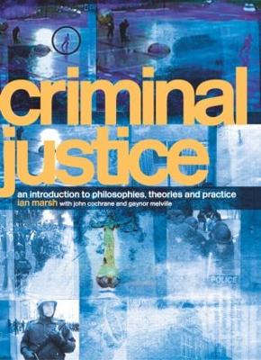 Criminal Justice: An Introduction to Philosophies, Theories and Practice by Ian Marsh